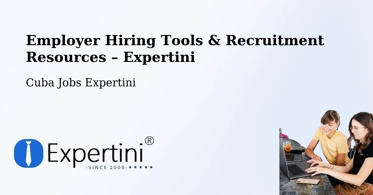 Employer Hiring Tools & Recruitment Resources – Cuba - Cuba Jobs Expertini