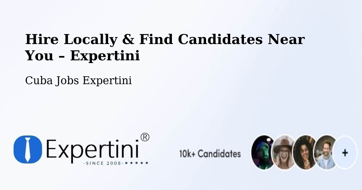 Hire Locally in Cuba – Find Qualified Candidates Near You - Cuba Jobs Expertini