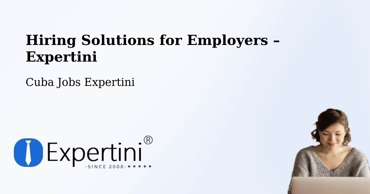 Hiring Solutions for Employers in Cuba - Cuba Jobs Expertini