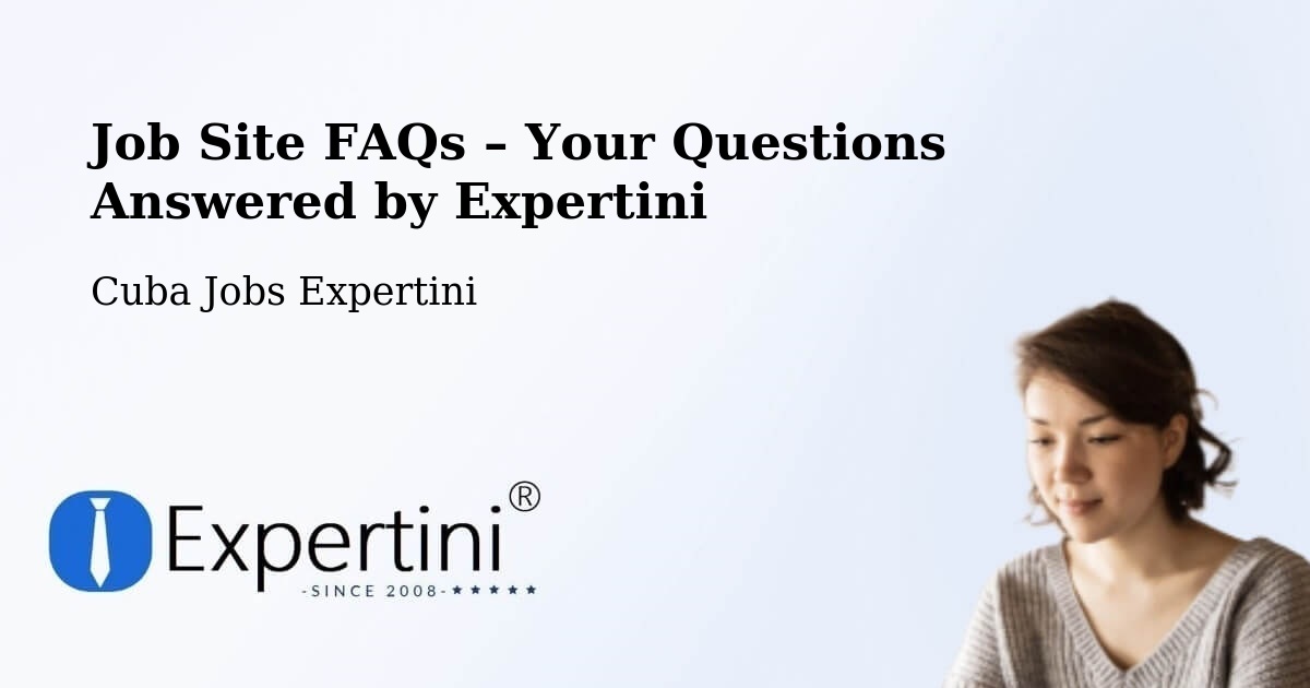 Job Site FAQs – Frequently Asked Questions – Cuba - Cuba Jobs Expertini