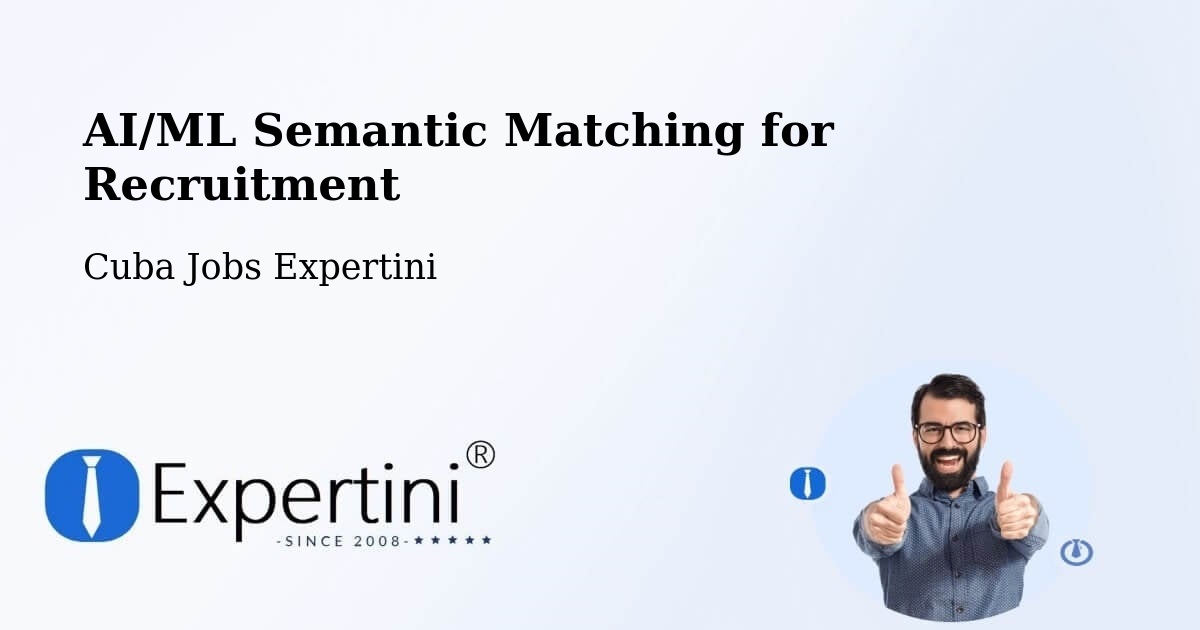 AI/ML Semantic Matching for Recruitment - Cuba Jobs Expertini