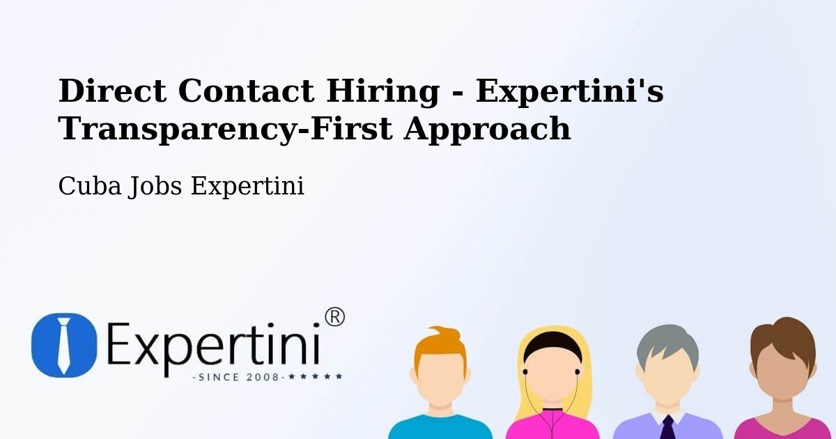 Direct Contact Hiring - Expertini's Transparency-First Approach - Cuba Jobs Expertini