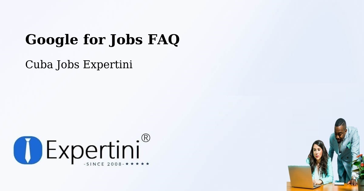 Google for Jobs FAQ - Cuba Jobs Expertini